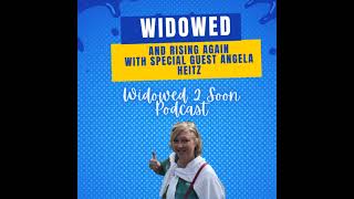 95 Widowed And Rising Again with Special Guest Angela Heitz [upl. by Kunz627]