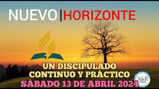 NUEVO HORIZONTE  SÁBADO 13 de ABRIL del 2024  UN DISCIPULADO CONTINUO Y PRÁCTICO [upl. by Lleihsad799]