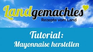 Tutorial  Mayonnaise herstellen [upl. by Ymer]