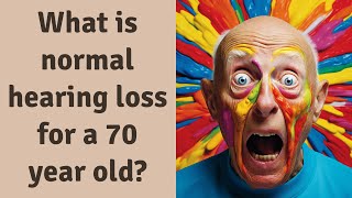 What is normal hearing loss for a 70 year old [upl. by Baler]