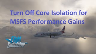 1020 FPS Boost and Better Main Thread Performance By Turning Off Core Isolation  MSFS [upl. by Iliram469]