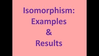 Isomorphism  Examples  Results [upl. by Clower214]