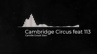 Cambridge Circus feat 113  Camille Groult Starr [upl. by Ahtabat]