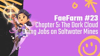 FaeFarm 23  Chapter 5 The Dark Cloud  Doing Jobs on Saltwater Mines [upl. by Wells]