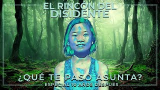 El Rincón del Disidente  ¿Qué te pasó Asunta Programa Especial 10 años [upl. by Neehsas579]