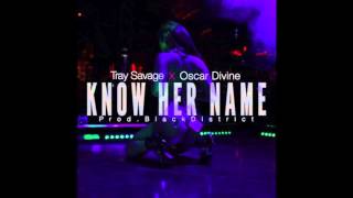 Tray Savage X Oscar Divine  Know Her Name Prod Black District RnBass [upl. by Arinaj685]