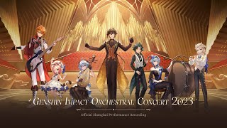 quotGenshin Impact Orchestral Concert 2023quot Official Shanghai Performance Recording [upl. by Rodriguez]