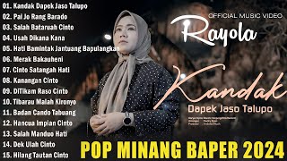 Rayola Full Album 2024  Kandak Dapek Jaso Talupo  Top Hits Lagu Minang 2024 Bikin Kita Baper [upl. by Eleaffar519]