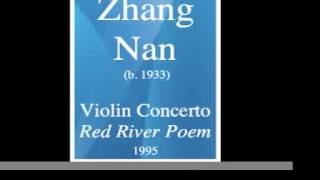 Zhang Nan b 1933  Violin Concerto « Red River Tone Poem » 1995 [upl. by Manbahs]