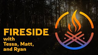 Fireside With Tessa Matt and Ryan  Ep 5 [upl. by Licha]