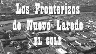 Los Fronterizos de Nuevo Laredo  El Cole wmv [upl. by Ahsilla3]