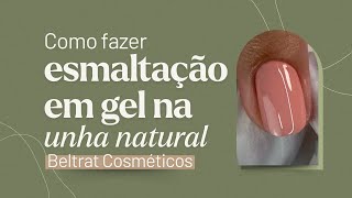 Como Fazer ESMALTAÇÃO EM GEL na Unha Natural Beltrat Cosméticos [upl. by Aba]