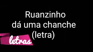 RUANZINHO  DÁ UMA CHANCE  LETRA [upl. by Teteak976]