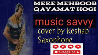 Mere Mahboob Qayamat Hogi ll Kishore Kumar ll Saxophone Cover By MUSIC SAVVY lI Keshab Saxophone [upl. by Atinet]