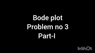 BODE PLOT Problem no 3Part1 [upl. by Harri509]