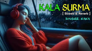 Kala Surma Kaka New Song  Slowed amp Reverb  kakasonglyrics kakapunjabisong kalasurma [upl. by Nayrbo]