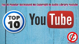 Top 10 Popular BackSound No Copyright By Audio Library Youtube [upl. by Gottfried556]