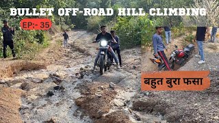 बुलेट बहुत बुरा फसा 😓  Bullet Offroading  EP 35  Bike hill climbing  Heavy OffRoading [upl. by Vipul]