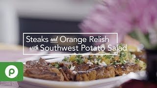 Steaks and Orange Relish with Southwest Potato Salad A Publix Aprons® Recipe [upl. by Afatsum]