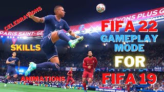 HOW TO INSTALL FIFA 22 GAMEPLAY MODE FOR FIFA 19ADDS NEW SKILLSNEW CELEBRATION PLAYER ANIMATIONS [upl. by Sokairyk]