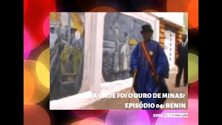 SÉRIE ESPECIAL quotPARA ONDE FOI O OURO DE MINAS GERAISquot  PARTE 0404  BENIN [upl. by Holladay]