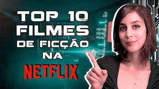 Os 10 MELHORES FILMES de FICÇÃO CIENTÍFICA na NETFLIX que você provavelmente não viu  Futurices [upl. by Bronwyn]