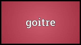 Goitre Meaning [upl. by Acisey476]