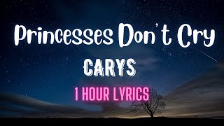 CARYS  Princesses Don’t Cry 1 Hour Lyrics [upl. by Kaiulani910]