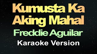 Kumusta Ka Aking Mahal  Freddie Aguilar Karaoke [upl. by Mccomb]