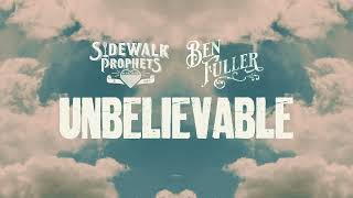 Sidewalk Prophets  Unbelievable feat Ben Fuller Official Lyric Video [upl. by Inilahs]