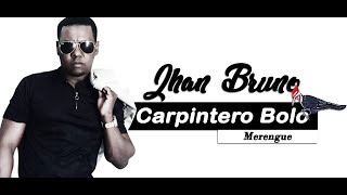 Jhan Bruno  Carpintero Bolo Merengue  2022 [upl. by Pavyer]