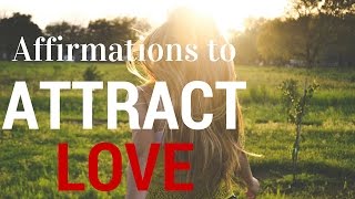 Affirmations to Attract Love using Law of Attraction [upl. by Wendelin]