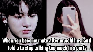 When u become mute after ur cold husband told u to stop talking too much in a partyjungkookoneshot [upl. by Llenad]