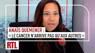 Anaïs Quemener  quotLe cancer narrive pas quaux autresquot [upl. by Nivrem]