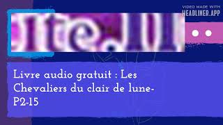 May 08  Livre audio gratuit  Les Chevaliers du clair de luneP215  Full  Make Shift 169 [upl. by Scholem]