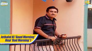 Jethalal Ki Good Morning Huyi Bad Morning   Taarak Mehta Ka Ooltah Chashmah  तारक मेहता [upl. by Vanhomrigh556]