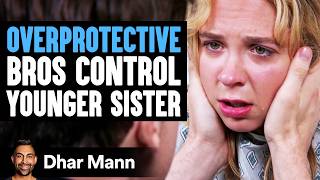 OVERPROTECTIVE Bros Control YOUNGER SISTER  Dhar Mann Studios [upl. by Novel]