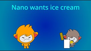 Nano Wants Ice Cream [upl. by Krell677]