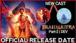 BRAHMASTRA Part2 Release date BRAHMASTRA part 2 Dev New Cast ConfirmRanbir kapoor alia bhatt [upl. by Parik]