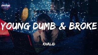 Khalid  Young Dumb amp Broke Lyrics [upl. by Brookner]