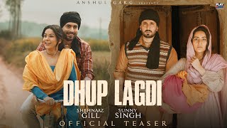 Dhup Lagdi Teaser  Shehnaaz Gill  Sunny Singh  Udaar  Aniket Shukla  Anshul Garg [upl. by Dollie]