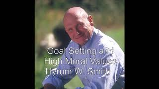 Goal Setting and High Moral Values by Hyrum W Smith [upl. by Duvall]