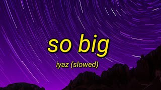 So Big  Iyaz  Tiktok Song Slowed Lyrics Video [upl. by Alane584]