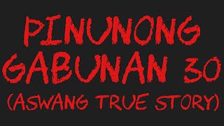 PINUNONG GABUNAN 30 Aswang True Story [upl. by Philbrook90]