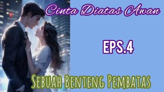 Ep4 Sebuah Benteng Pembatas  Novel Romantis  Cinta Diatas Awan [upl. by Detta]