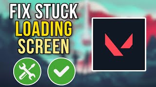 How To Fix Valorant Stuck On Loading Screen 2024 [upl. by Paulina]