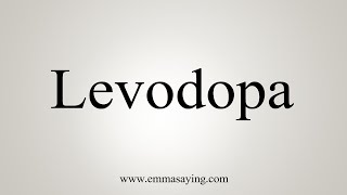 How To Say Levodopa [upl. by Born]