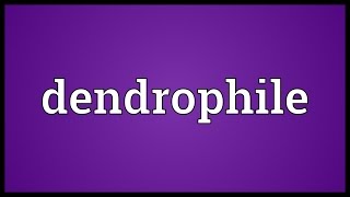 Dendrophile Meaning [upl. by Jeu]