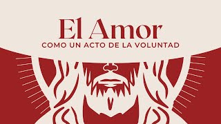 El Amor Como un Acto de La Voluntad  Reflexión Bíblica [upl. by Pincince]