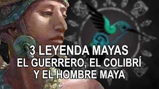 3 Leyendas cortas Mayas – El guerrero el colibrí y el hombre Maya [upl. by Nuzzi]